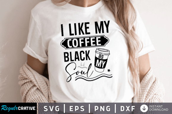 Crafting a Bold Statement with I Like My Coffee Black As My Soul SVG