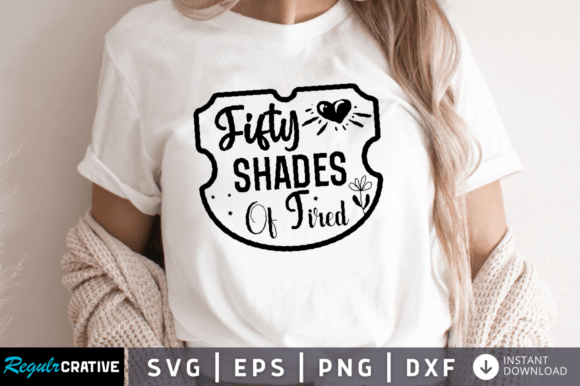 Fifty Shades of Tired SVG: A Must for Creative Crafts