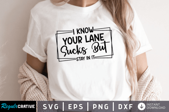 I Know Your Lane Sucks but Stay in It Graphics for Crafters