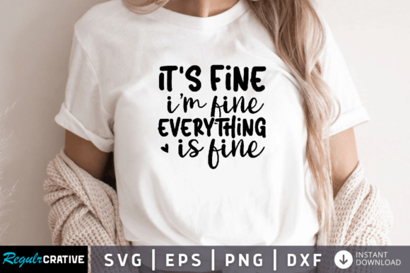 Its Fine Im Fine Everything is Fine Graphics for Craft-Driven Brands