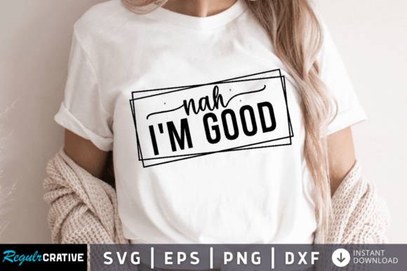 Nah I'm Good SVG: A Crafter's Graphic for Honest Moods