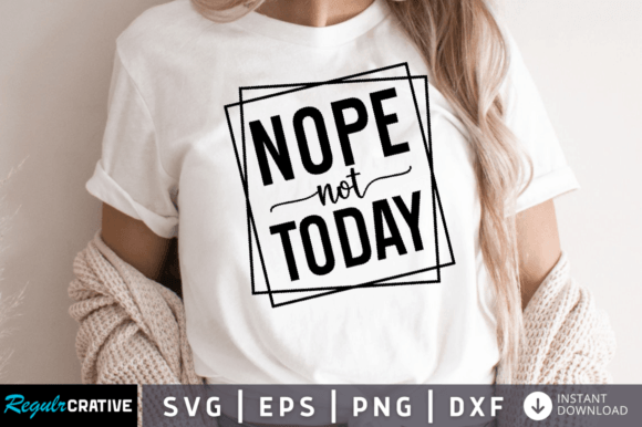 Nope Not Today Graphics for Crafts and Branding