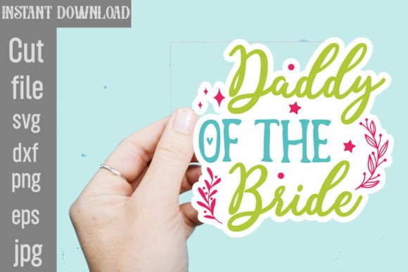 Reviewing Daddy of the Bride SVG Stickers for Your Creative Business